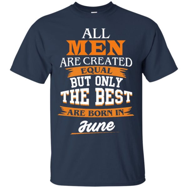 image 74 600x600px Jordan: All men are created equal but only the best are born in June t shirts