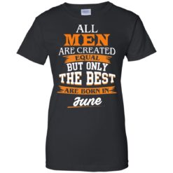 image 81 247x247px Jordan: All men are created equal but only the best are born in June t shirts
