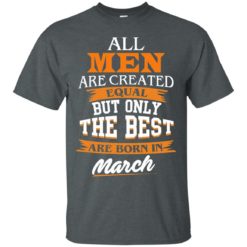 image 85 247x247px Jordan: All men are created equal but only the best are born in March t shirts