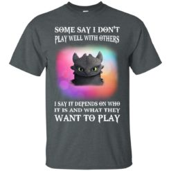 image 128 247x247px Toothless: Some Say I Don't Play Well With Others, How To Train Your Dragon T Shirts, Hoodies