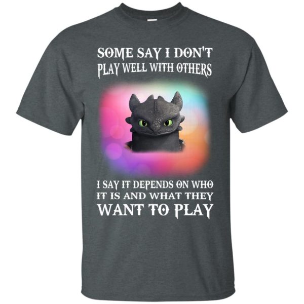 image 128 600x600px Toothless: Some Say I Don't Play Well With Others, How To Train Your Dragon T Shirts, Hoodies