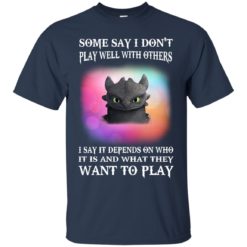 image 129 247x247px Toothless: Some Say I Don't Play Well With Others, How To Train Your Dragon T Shirts, Hoodies