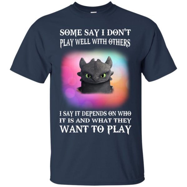 image 129 600x600px Toothless: Some Say I Don't Play Well With Others, How To Train Your Dragon T Shirts, Hoodies