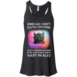 image 130 247x247px Toothless: Some Say I Don't Play Well With Others, How To Train Your Dragon T Shirts, Hoodies