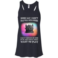 image 131 247x247px Toothless: Some Say I Don't Play Well With Others, How To Train Your Dragon T Shirts, Hoodies
