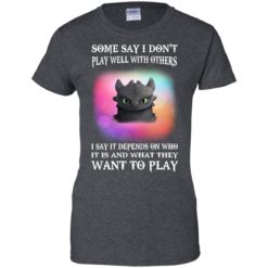 image 136 247x247px Toothless: Some Say I Don't Play Well With Others, How To Train Your Dragon T Shirts, Hoodies