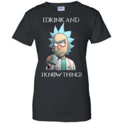 image 157 247x247px Rick and Morty I Drink and I Know Things T Shirts, Hoodies, Tank Top