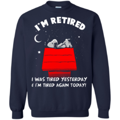 image 163 247x247px Snoopy: I'm Retired I Was Tired Yesterday & I'm Tired Again Today T Shirts, Hoodies
