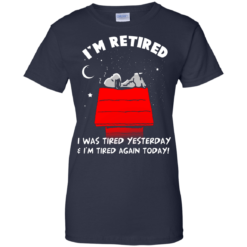image 166 247x247px Snoopy: I'm Retired I Was Tired Yesterday & I'm Tired Again Today T Shirts, Hoodies