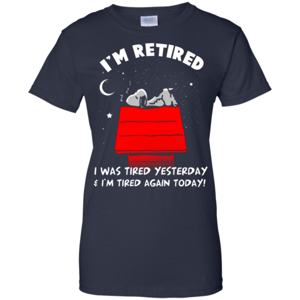 image 166 600x600px Snoopy: I'm Retired I Was Tired Yesterday & I'm Tired Again Today T Shirts, Hoodies