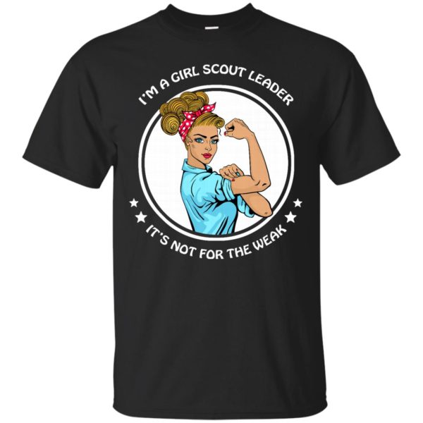 image 193 600x600px I'm A Girl Scout Leader It's Not For The Weak T Shirts, Hoodies, Tank