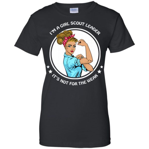 image 201 600x600px I'm A Girl Scout Leader It's Not For The Weak T Shirts, Hoodies, Tank