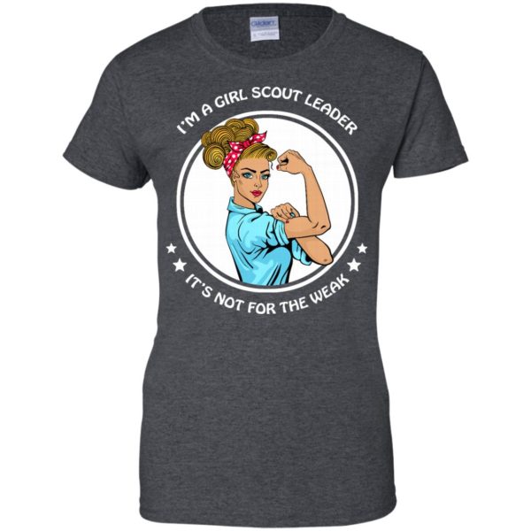 image 202 600x600px I'm A Girl Scout Leader It's Not For The Weak T Shirts, Hoodies, Tank