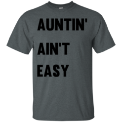 image 207 247x247px Aunt Shirt: Auntin' Ain't Easy T Shirts, Hoodies, Long Sleeves