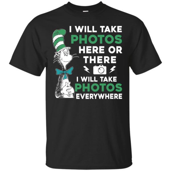 image 214 600x600px I Will Take Photos Here Or There I Will Take Photos Everywhere T Shirts, Hoodies