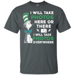 image 215 247x247px I Will Take Photos Here Or There I Will Take Photos Everywhere T Shirts, Hoodies