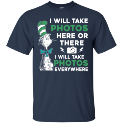 image 216 247x247px I Will Take Photos Here Or There I Will Take Photos Everywhere T Shirts, Hoodies