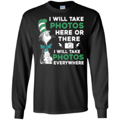 image 217 247x247px I Will Take Photos Here Or There I Will Take Photos Everywhere T Shirts, Hoodies