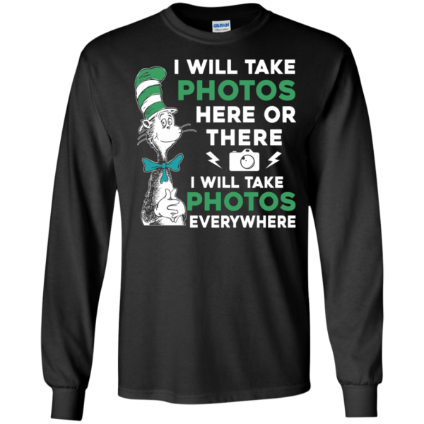 image 217 600x600px I Will Take Photos Here Or There I Will Take Photos Everywhere T Shirts, Hoodies
