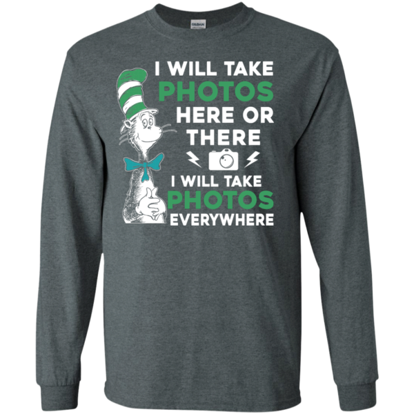 image 218 600x600px I Will Take Photos Here Or There I Will Take Photos Everywhere T Shirts, Hoodies