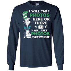 image 219 247x247px I Will Take Photos Here Or There I Will Take Photos Everywhere T Shirts, Hoodies
