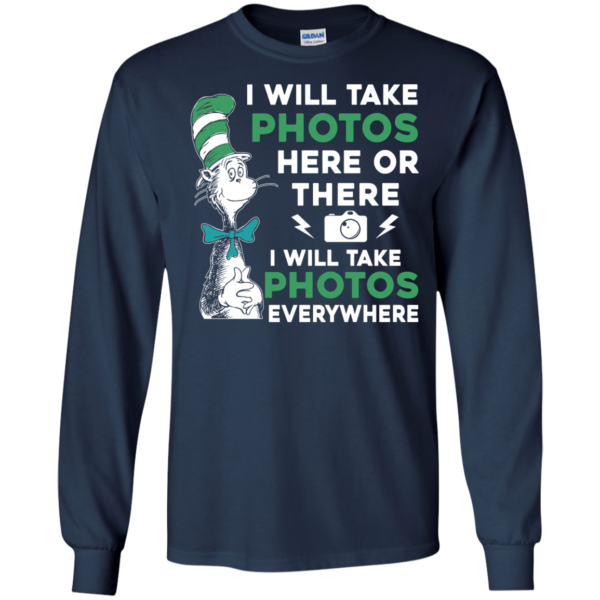 image 219 600x600px I Will Take Photos Here Or There I Will Take Photos Everywhere T Shirts, Hoodies