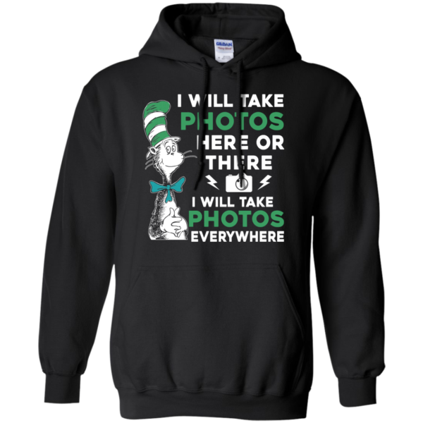 image 220 600x600px I Will Take Photos Here Or There I Will Take Photos Everywhere T Shirts, Hoodies