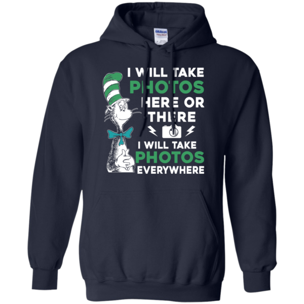 image 221 600x600px I Will Take Photos Here Or There I Will Take Photos Everywhere T Shirts, Hoodies