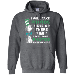 image 222 247x247px I Will Take Photos Here Or There I Will Take Photos Everywhere T Shirts, Hoodies