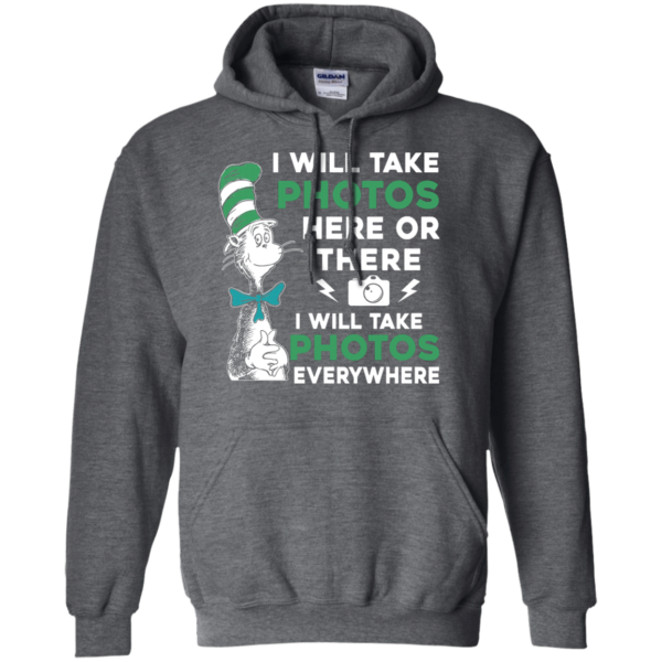 image 222 600x600px I Will Take Photos Here Or There I Will Take Photos Everywhere T Shirts, Hoodies
