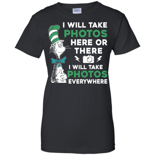 image 223 600x600px I Will Take Photos Here Or There I Will Take Photos Everywhere T Shirts, Hoodies