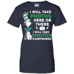 image 225 247x247px I Will Take Photos Here Or There I Will Take Photos Everywhere T Shirts, Hoodies