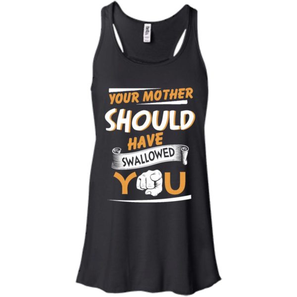 image 229 600x600px Your Mother Should Have Swallowed You T Shirts, Hoodies, Tank Top