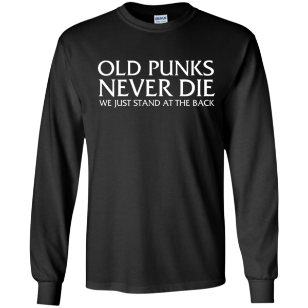 image 229 600x600px Old Punks Never Die We Just Stand At The Back T Shirts, Hoodies, Long Sleeves
