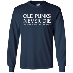 image 231 247x247px Old Punks Never Die We Just Stand At The Back T Shirts, Hoodies, Long Sleeves