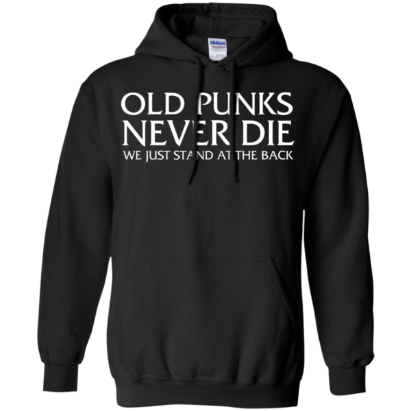 image 232 600x600px Old Punks Never Die We Just Stand At The Back T Shirts, Hoodies, Long Sleeves