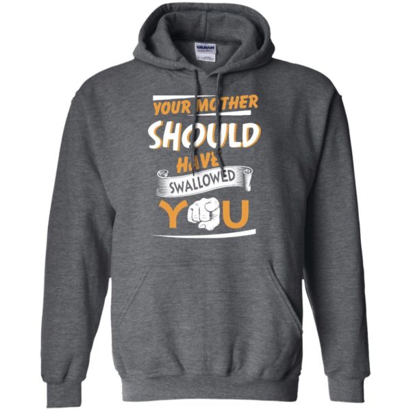 image 233 600x600px Your Mother Should Have Swallowed You T Shirts, Hoodies, Tank Top