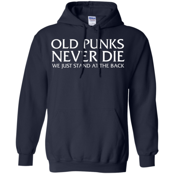 image 233 600x600px Old Punks Never Die We Just Stand At The Back T Shirts, Hoodies, Long Sleeves