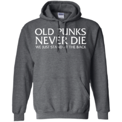 image 234 247x247px Old Punks Never Die We Just Stand At The Back T Shirts, Hoodies, Long Sleeves