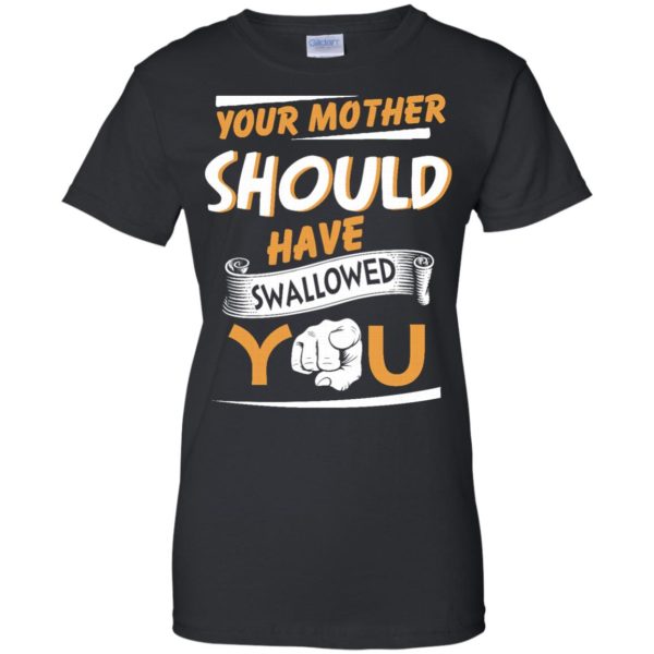 image 234 600x600px Your Mother Should Have Swallowed You T Shirts, Hoodies, Tank Top