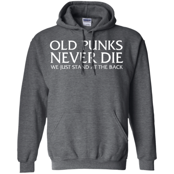 image 234 600x600px Old Punks Never Die We Just Stand At The Back T Shirts, Hoodies, Long Sleeves
