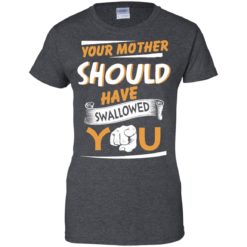 image 235 247x247px Your Mother Should Have Swallowed You T Shirts, Hoodies, Tank Top