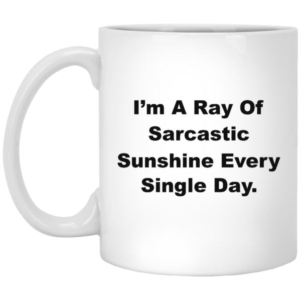 image 265 600x600px I'm A Ray Of Sarcastic Sunshine Every Single Day Coffee Mug