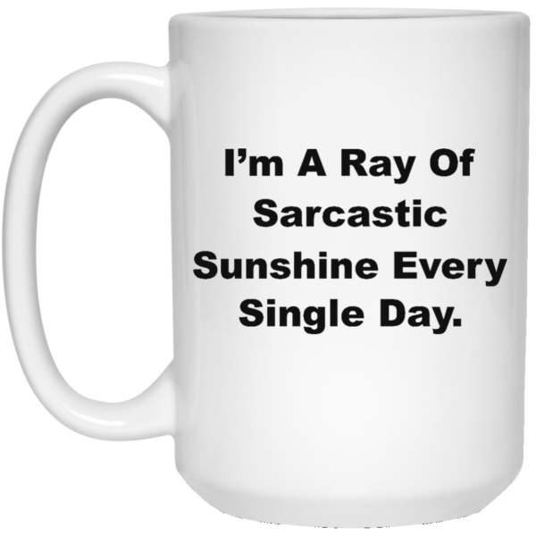 image 266 600x600px I'm A Ray Of Sarcastic Sunshine Every Single Day Coffee Mug