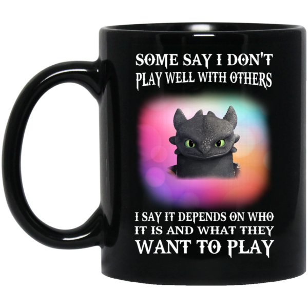 image 272 600x600px Toothless Night Fury Some say i dont play well with others coffee mug