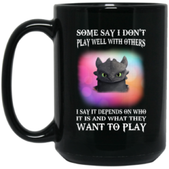image 273 247x247px Toothless Night Fury Some say i dont play well with others coffee mug