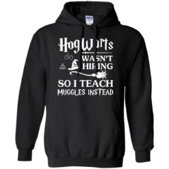 image 275 247x247px Hogwarts Wasn't Hiring So I Teach Muggles Instead T Shirts, Hoodies, Tank Top
