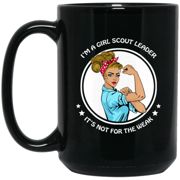 image 291 600x600px I'm A Girl Scout Leader It's Not For The Weak Coffee Mug