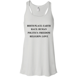 image 321 247x247px Birth Place Earth, Race Human, Politics Freedom, Religion Love T Shirts, Hoodies, Tank Top