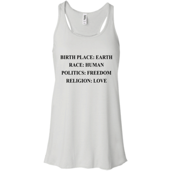 image 321 600x600px Birth Place Earth, Race Human, Politics Freedom, Religion Love T Shirts, Hoodies, Tank Top